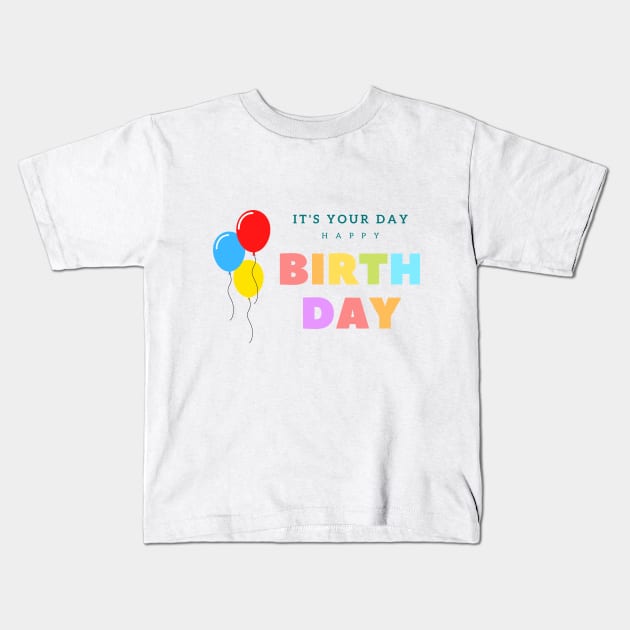 It's Your Day Happy Birthday Kids T-Shirt by SemDesigns